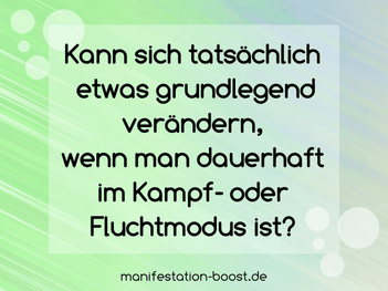 Kann sich tatsächlich etwas grundlegend verändern, wenn man dauerhaft im Kampf- oder Fluchtmodus ist?