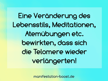 Eine Veränderung des Lebensstils, Meditationen, Atemübungen etc. bewirkten, dass sich die Telomere wieder verlängerten.