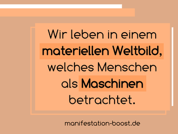 Wir leben in einem materiellen Weltbild, welches Menschen als Maschinen betrachtet.