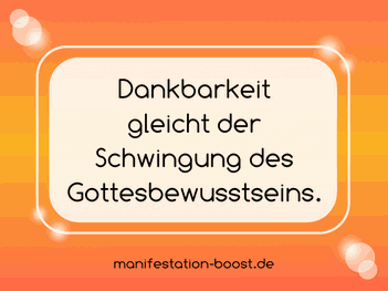 Dankbarkeit gleicht der Schwingung des Gottesbewusstseins.