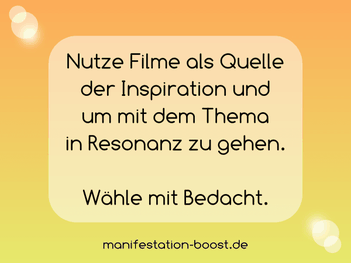 Nutze Filme als Quelle der Inspiration und um mit dem Thema in Resonanz zu gehen. Wähle mit Bedacht.