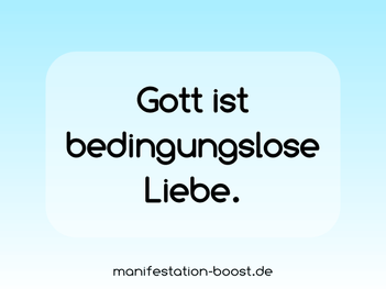 Gott ist bedingungslose Liebe.