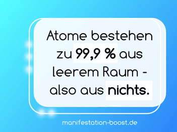 Atome bestehen zu 99,9% aus leerem Raum - also aus nichts.
