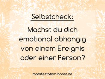 Selbstcheck: Machst du dich emotional abhängig von einem Ereignis oder einer Person.