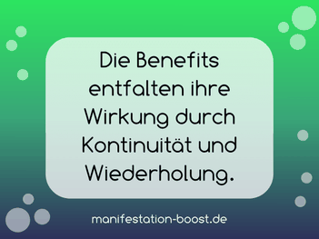 Die Benefits entfalten ihre Wirkung durch Kontinuität und Wiederholung.