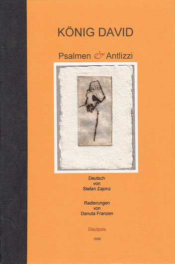 Stefan Zajonz, Psalmen & Antlizzi, mit Radierungen von Danuta Franzen / gedruckt auf MK-Exqusit-Brunnen-Papier + Fabriano-Ingres / Deutpols, 14 Exemplare, 01.09.2006, Bonn-Bad Godesberg