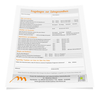 Fragebogen zur Zahngesundheit Ihres Kindes. Bitte herunterladen, ausdrucken, ausfüllen und mit in die Praxis bringen. Klicken Sie links auf das PDF-Symbol!