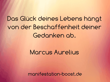 Marcus Aurelius Zitat: Das Glück deines Lebens hängt von der Beschaffenheit deiner Gedanken ab.