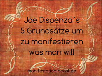 Joe Dispenza´s 5 Grundsätze um zu manifestieren was man will