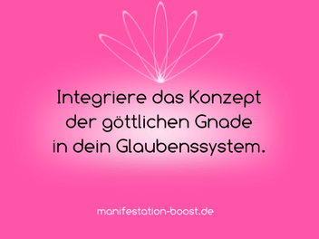 Integriere das Konzept der göttlichen Gnade in dein Glaubenssystem.