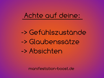 Achte auf deine Gefühlszustände, Glaubenssätze und Absichten.