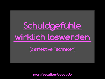 Schuldgefühle wirklich loswerden (2 effektive Techniken)