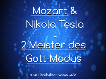 Mozart und Nikola Tesla - 2 Meister des Gottmodus