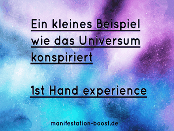 Ein kleines Beispiel wie das Universum konspiriert...1st hand experience Manifestation-Erfahrungen
