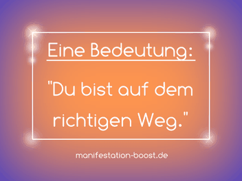 Eine Bedeutung: "Du bist auf dem richtigen Weg."