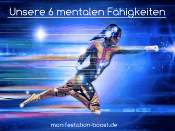 Unsere 6 mentalen Fähigkeiten