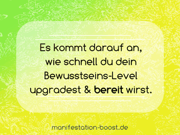 Es kommt darauf an, wie schnell du dein Bewusstseins-Level upgradest & bereit wirst.