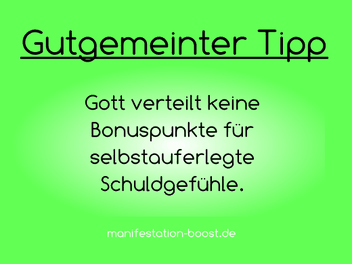 Gott verteilt keine Bonuspunkte für selbstauferlegte Schuldgefühle.