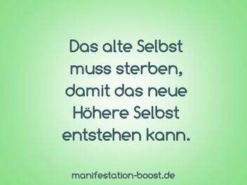 Das alte Selbst muss sterben, damit das neue Höhere Selbst entstehen kann.