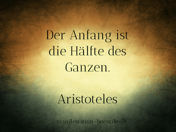 Der Anfang ist die Hälfte des Ganzen. Aristoteles