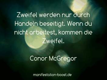 Conor McGregor Zitat: Zweifel werden nur durch handeln beseitigt. Wenn du nicht arbeitest, kommen die Zweifel.