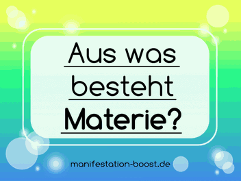 Aus was besteht Materie?