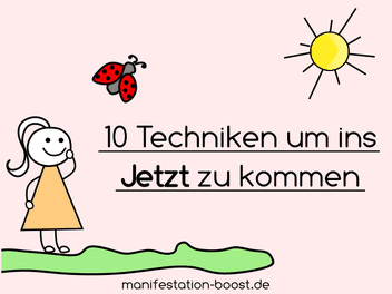 10 Techniken um ins Jetzt zu kommen & Warum den Moment zu leben so wichtig ist
