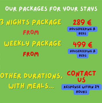 OUR PACKAGES FOR YOUR STAYS weekend WEEKLY PACKAGE OTHER Durations, with meals HOUSEKEEPING & BEDS in Vosges 
