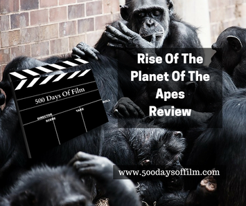 Rise Of The Planet Of The Apes Film Review 500 Days Of Film www.500daysoffilm.com