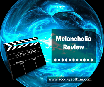 Melancholia Film Review - www.500daysoffilm.com Film Reviews