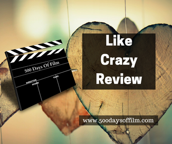 Like Crazy - Film Review - 500 Days Of Film