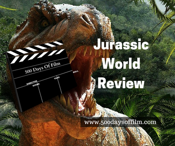 Jurassic World Film Review - 500 Days Of Film