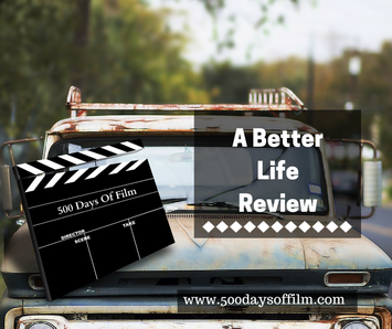 A Better Life Review - www.500daysoffilm.com Film Reviews