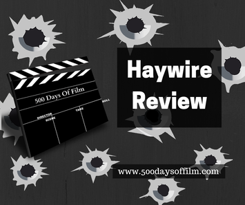 Haywire - Film Review - 500 Days Of Film