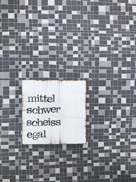Textplatte "mittelschwerscheissegal" 10x10