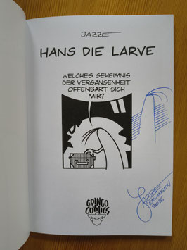 Hans die Larve 5 - Haarlos SIGNIERT "Volle Larve"