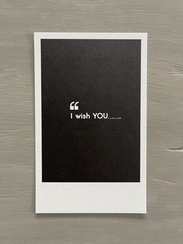 „I wish you…..