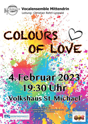 Das Vocalensemble Mittendrin präsentiert das neue Programm „Colours of Love“ im Volkshaus St. Michael i.O. Hilfsbereitschaft - Toleranz - Treue - Ausdauer - Sehnsucht - Harmonie - Neubeginn - Frieden - und vor allem Liebe... Das Vocalensemble Mittendrin n