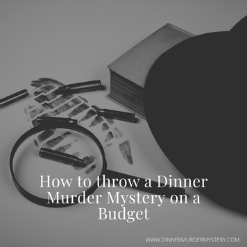 Tips on budget items for a great Dinner Murder Mystery party.