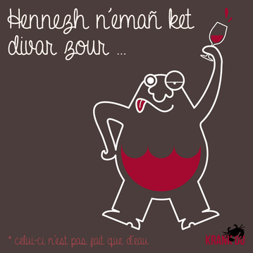 que signifie l'expression bretonne ? "Hennezh n'emañ ket diwar zour!" > "celui-ci n'est pas fait que d'eau" > son corps est fait d'autant de vin que de sang dessin breton illustration Bretagne bzh breizh mots citation formule figure de style symbole