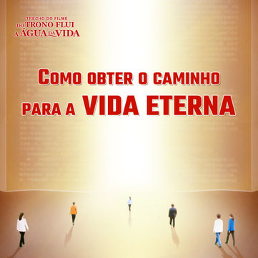 a vida eterna, palavra de Deus Todo-Poderoso 