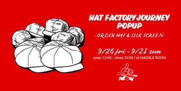 ▶︎ HAT FACTORY JOURNEY POPUP