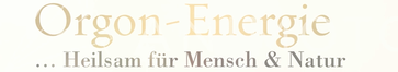 Orgon-Energie ... Heilsam für Mensch & Natur