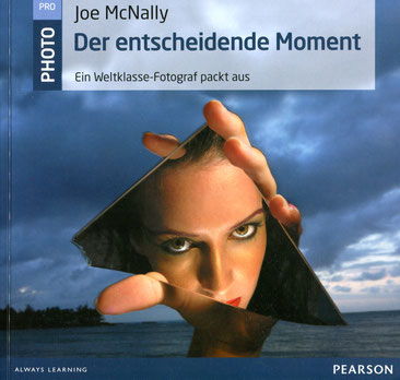 Joe McNally, Der entscheidende Moment - Ein Weltklasse-Fotograf packt aus, Addison Wesley/Pearson Deutschland Verlag