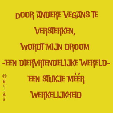 Tegel: door andere vegans te versterken wordt mijn droom een stukje méér werkelijkheid