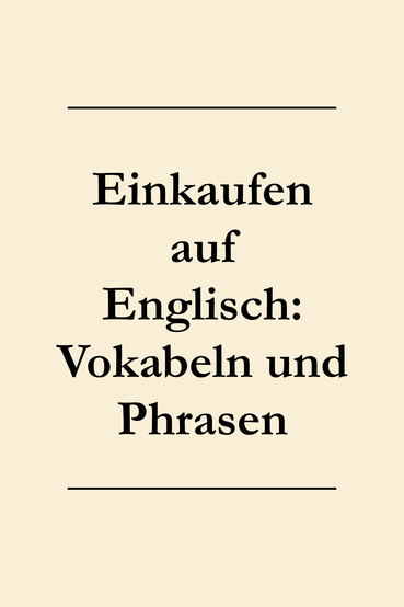 Einkaufen gehen auf Englisch. Englische Sätze und Vokabeln lernen.
