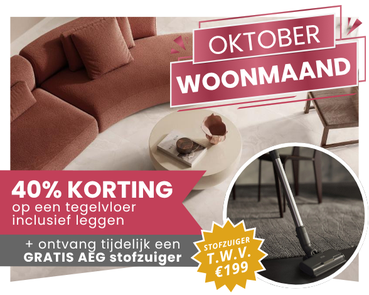 Oktober Woonmaand: ontvang een gratis AEG stofzuiger bij een nieuwe tegelvloer inclusief leggen.