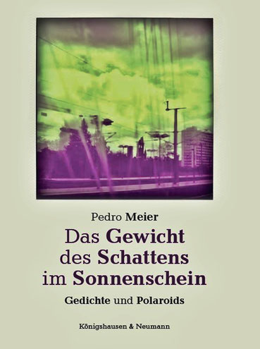 Pedro Meier Buch – Das Gewicht des Schattens im Sonnenschein – Gedichte und Polaroids – Streifzüge durch Berlin – ISBN 978-3-8260-7110-2 – 146 Seiten, Verlag Königshausen & Neumann – Pressestimmen: »... Pedro Meier ist Bild-Magier und Sprach-Akrobat ...«