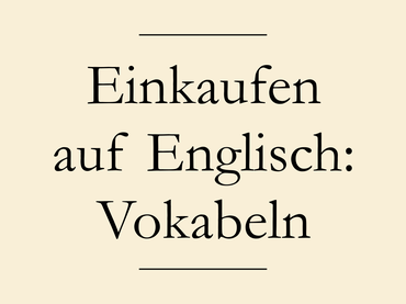 Einkaufen gehen Englisch: Vokabeln, Redewendungen