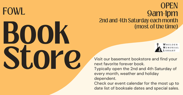 FOWL Book Sale in the library basement, typically open the second and fourth Saturdays. Check the library's event calendar for current dates.